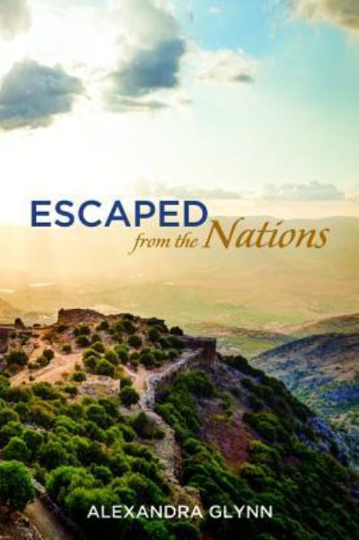 Escaped from the Nations - Alexandra Glynn - Books - Wipf & Stock Publishers - 9781532602948 - December 22, 2016