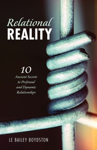 Cover for L E Bailey Boydston · Relational Reality: 10 Ancient Secrets to Profound and Dynamic Relationships (Paperback Bog) (2019)