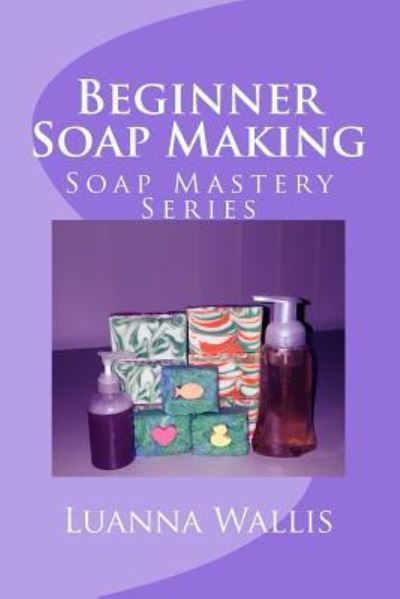 Cover for Luanna Wallis · Soap Mastery (Paperback Book) (2016)