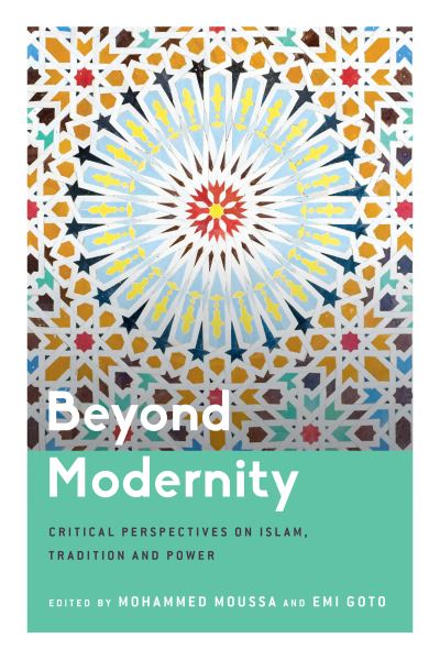 Cover for Beyond Modernity: Critical Perspectives on Islam, Tradition and Power (Hardcover Book) (2023)