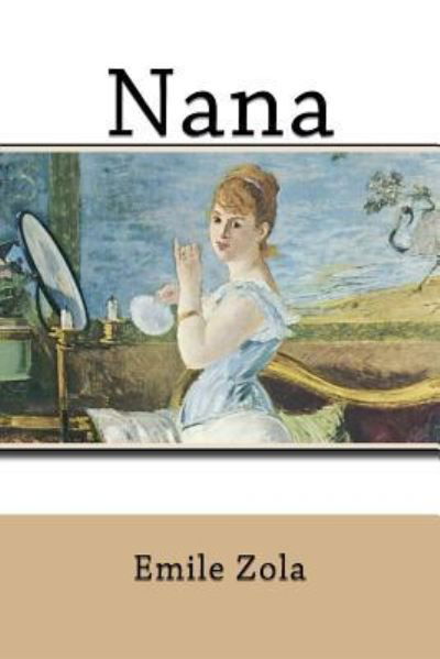 Nana - Emile Zola - Books - Createspace Independent Publishing Platf - 9781539517948 - October 14, 2016