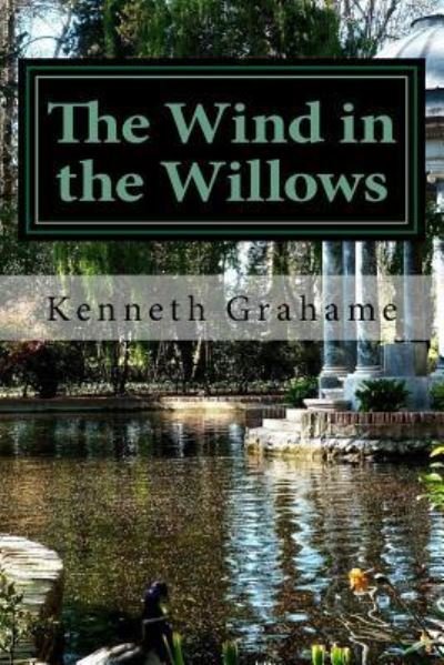 The Wind in the Willows - Kenneth Grahame - Kirjat - Createspace Independent Publishing Platf - 9781540717948 - keskiviikko 30. marraskuuta 2016