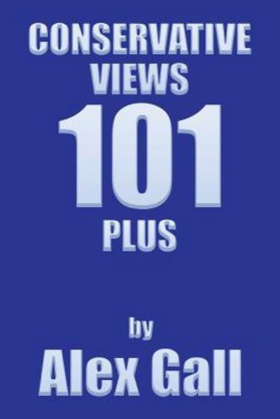 Cover for Alex Gall · Conservative Views 101 Plus (Pocketbok) (2018)