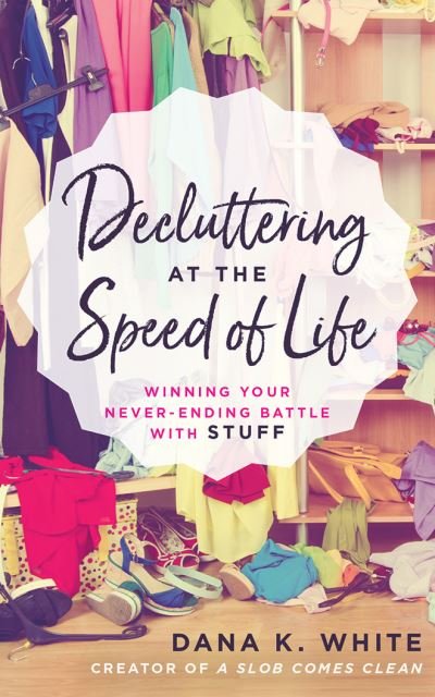 Cover for Dana K. White · Decluttering at the Speed of Life Winning Your Never-Ending Battle with Stuff (CD) (2018)