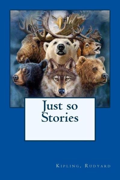 Just so Stories - Rudyard Kipling - Kirjat - Createspace Independent Publishing Platf - 9781546377948 - lauantai 29. huhtikuuta 2017