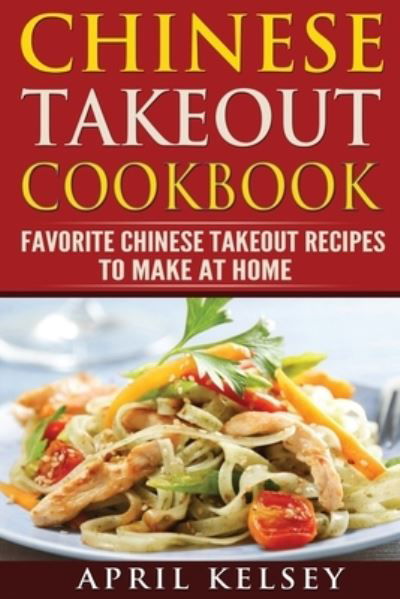 Cover for April Kelsey · Chinese Takeout Cookbook (Pocketbok) (2017)