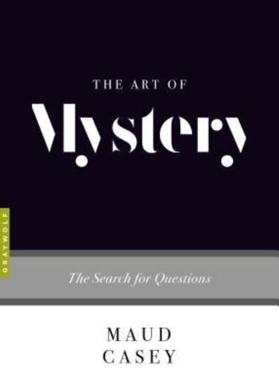 Cover for Maud Casey · The Art of Mystery: The Search for Questions - Art of... (Paperback Book) (2018)