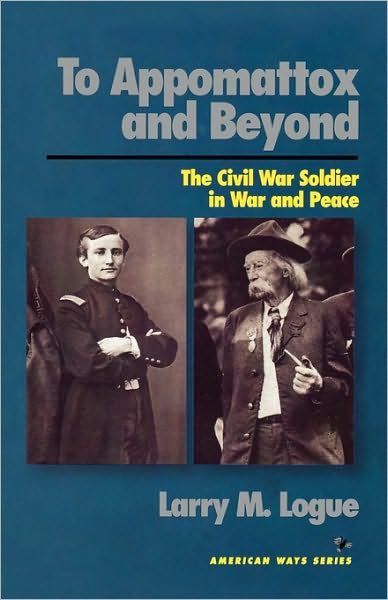 Cover for Larry M. Logue · To Appomattox and Beyond: The Civil War Soldier in War and Peace (Paperback Book) (1995)