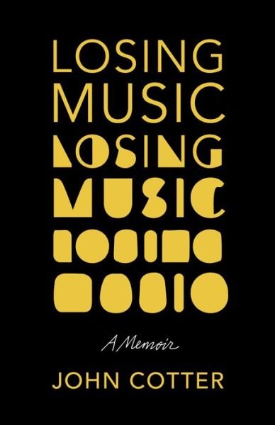 Cover for John Cotter · Losing Music: A Memoir of Art, Pain, and Transformation (Hardcover Book) (2023)