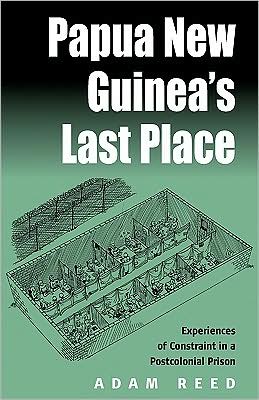Papua New Guinea's Last Place: Experiences of Constraint in a Postcolonial Prison - Adam Reed - Books - Berghahn Books, Incorporated - 9781571816948 - September 1, 2004