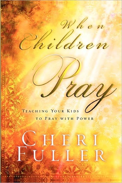 Cover for Cheri Fuller · When Children Pray: Teaching your Kids to Pray with Power (Paperback Book) (2001)