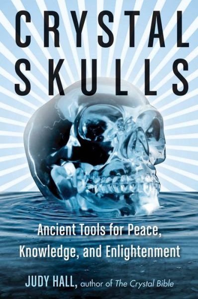 Cover for Hall, Judy (Judy Hall) · Crystal Skulls: Ancient Tools for Peace, Knowledge, and Enlightenment (Pocketbok) (2016)