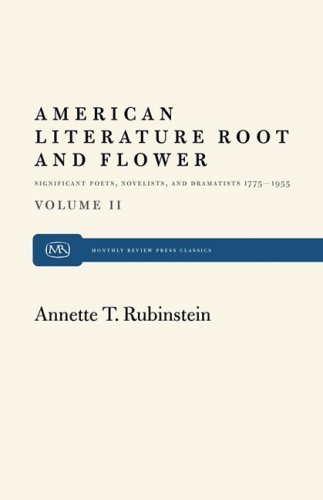 Cover for Annette T. Rubinstein · American Literature Root and Flower, Volume II: Significant Poets, Novelists, and Dramatists 1775-1955 (Paperback Book) (2011)