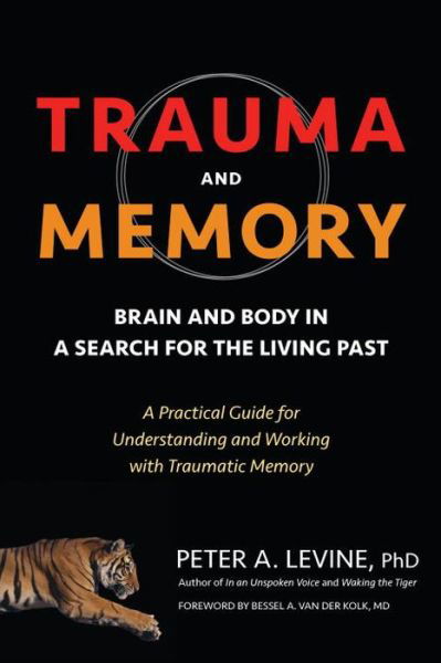 Cover for Peter A. Levine · Trauma and Memory: Brain and Body in a Search for the Living Past: A Practical Guide for Understanding and Working with Traumatic Memory (Pocketbok) (2015)