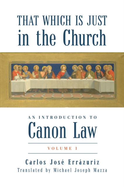 Cover for Carlos Jose Errazuriz · That Which Is Just in the Church: An Introduction to Canon Law: Volume 1 (Hardcover Book) [Volume 1 edition] (2023)