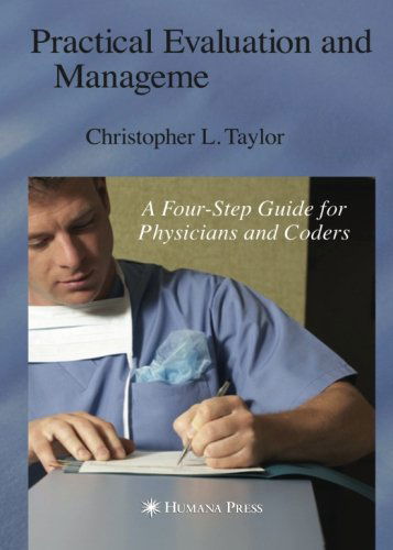 Cover for Christopher L. Taylor · Practical Evaluation and Management Coding: A Four-Step Guide for Physicians and Coders - Current Clinical Practice (Paperback Book) [2007 edition] (2007)