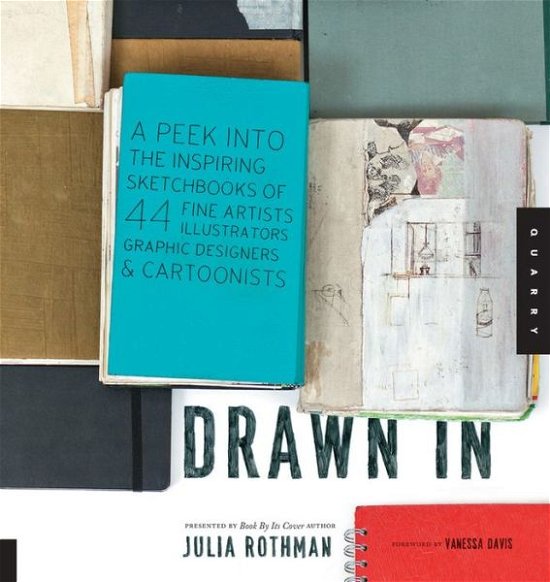 Cover for Julia Rothman · Drawn in: A Peek into the Inspiring Sketchbooks of 44 Fine Artists, Illustrators, Graphic Designers, and Cartoonists (Paperback Book) (2011)
