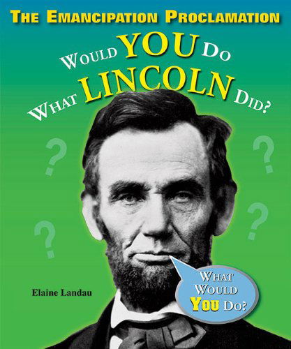 Cover for Elaine Landau · The Emancipation Proclamation: Would You Do What Lincoln Did? (What Would You Do?) (Paperback Book) (2008)