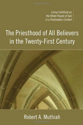 The Priesthood of All Believers in the Twenty-First Century - Muthiah Robert A. Muthiah - Books - Wipf and Stock Publishers - 9781606080948 - May 1, 2009