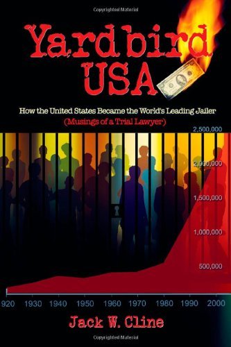 Cover for Jack W. Cline · Yardbird Usa: How the United States Became the World's Leading Jailer (Musings of a Trial Lawyer) (Paperback Book) (2012)