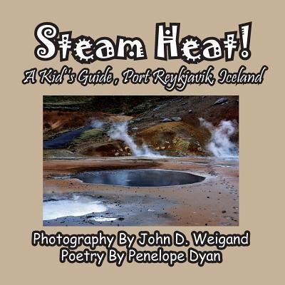 Cover for Penelope Dyan · Steam Heat! A Kid's Guide, Port Reykjavik, Iceland (Paperback Book) (2019)