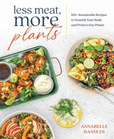 Cover for Annabelle Randles · Less Meat, More Plants: 100+ Sustainable Recipes to Nourish Your Body and Protect Our Planet (Paperback Book) (2023)