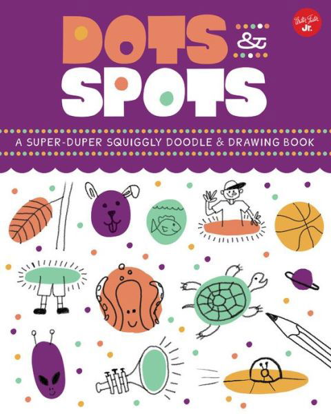 Cover for Kelli Chipponeri · Dots &amp; Spots: A Super-Duper Squiggly Doodle &amp; Drawing Book (Paperback Book) (2020)