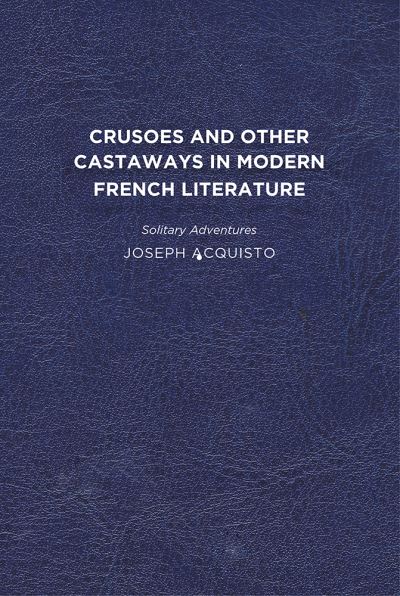 Cover for Joseph Acquisto · Crusoes and Other Castaways in Modern French Literature: Solitary Adventures (Paperback Book) (2012)