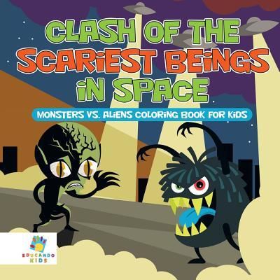 Cover for Educando Kids · Clash of the Scariest Beings in Space Monsters vs. Aliens Coloring Book for Kids (Paperback Book) (2019)