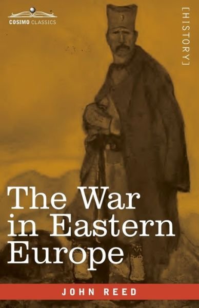 The War in Eastern Europe - John Reed - Kirjat - Cosimo Classics - 9781646792948 - keskiviikko 18. marraskuuta 2020