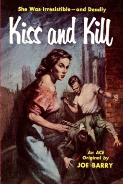 Kiss and Kill - Joe Barry - Bøger - Fiction House Press - 9781647203948 - 11. august 2021