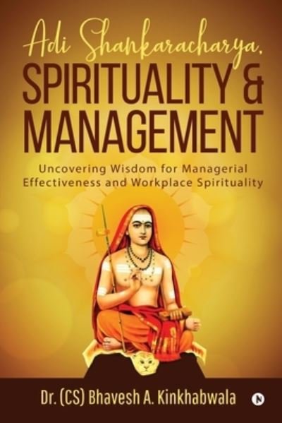 Adi Shankaracharya, Spirituality and Management - Dr (Cs) Bhavesh a Kinkhabwala - Books - Notion Press - 9781647609948 - January 18, 2020