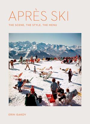 Cover for Erin Isakov · Apres Ski: The Scene, the Style, the Menu (Hardcover Book) (2025)