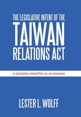 Cover for Lester L Wolff · The Legislative Intent of the Taiwan Relations Act (Hardcover Book) (2020)