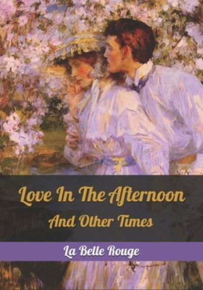 Love In The Afternoon - La Belle Rouge - Libros - Independently Published - 9781674230948 - 1 de noviembre de 2020