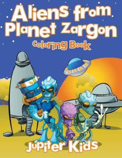 Cover for Jupiter Kids · Aliens from Planet Zargon Coloring Book (Paperback Book) (2017)