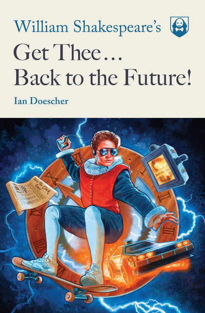 Cover for Ian Doescher · William Shakespeare's Get Thee Back to the Future! (Paperback Book) (2019)