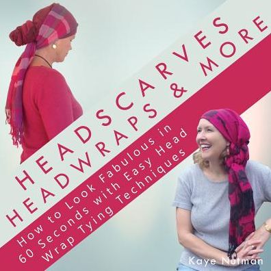 Cover for Kaye Nutman · Headscarves, Head Wraps &amp; More: How to Look Fabulous in 60 Seconds with Easy Head Wrap Tying Techniques (Paperback Book) (2016)