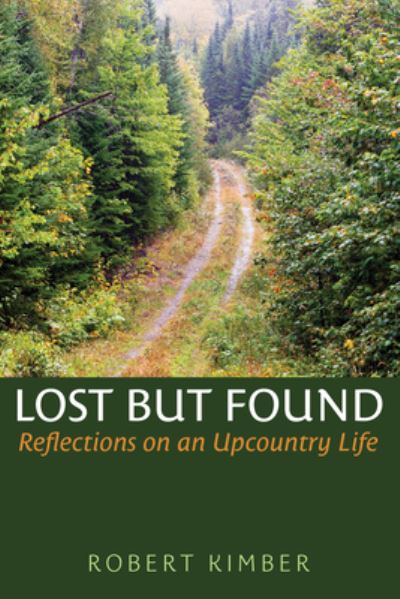 Cover for Robert Kimber · Lost But Found: An Upcountry Life (Hardcover Book) (2023)