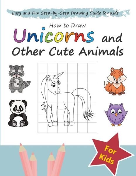 How to Draw Unicorns and Other Cute Animals - Mus Well-Being Institute - Boeken - Independently Published - 9781703026948 - 27 oktober 2019