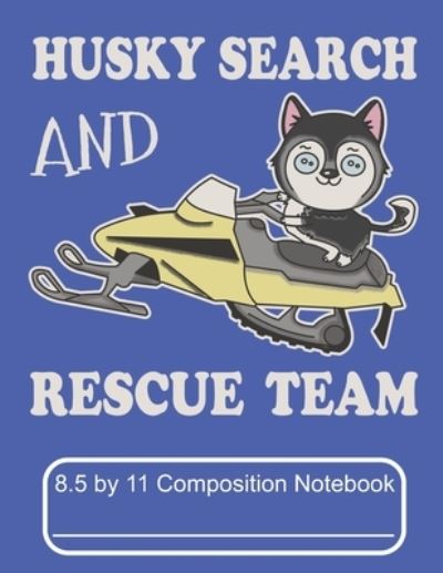 Cover for Puppy Creations · Husky Search And Rescue Team 8.5 by 11 Composition Notebook (Paperback Book) (2019)