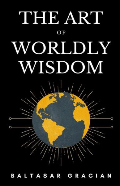 Cover for Baltasar Gracian · The Art of Worldly Wisdom (Paperback Book) (2019)