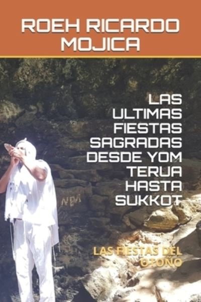 Cover for Roeh Ricardo Mojica · Las Ultimas Fiestas Sagradas Desde Yom Terua Hasta Sukkot (Pocketbok) (2019)