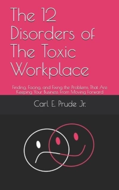 Cover for Carl E Prude Jr · The 12 Disorders of The Toxic Workplace (Paperback Book) (2019)