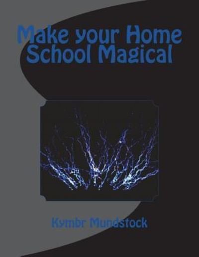 Cover for Kymbr Mundstock · Make your Home School Magical (Paperback Book) (2018)
