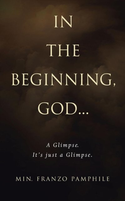 Cover for Min Franzo Pamphile · In the Beginning, God . . .: A Glimpse. It's Just a Glimpse. (Paperback Bog) (2019)