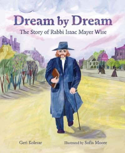Cover for Geri Kolesar · Dream by Dream: The Story of Rabbi Isaac Mayer Wise (Paperback Book) (2023)