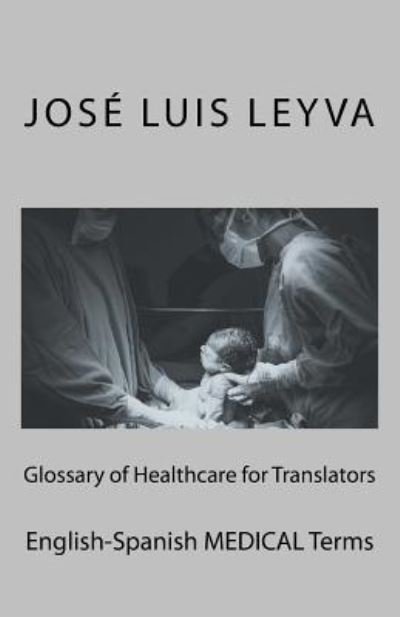 Cover for Jose Luis Leyva · Glossary of Healthcare for Translators (Paperback Book) (2018)