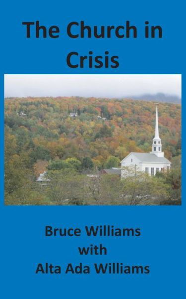 The Church in Crisis - Bruce Williams - Libros - Lititz Institute Publishing Division - 9781732286948 - 4 de junio de 2019