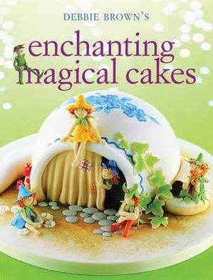 Cover for Debbie Brown · Enchanting Magical Cakes (N/A) (2012)